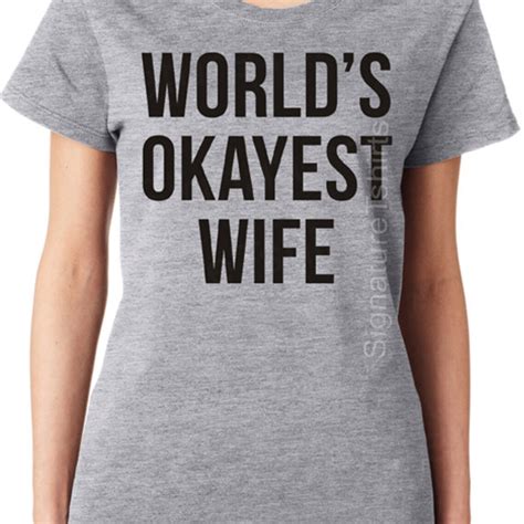 Worlds Okayest Wife T Shirt Funny Womens Tshirt Birthday Etsy