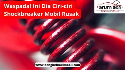 Waspada Ini Dia Ciri Ciri Shockbreaker Mobil Rusak