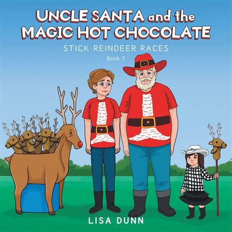 Uncle Santa And The Magic Hot Chocolate Stick Reindeer Races Kindle