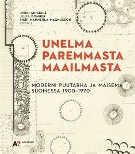 Unelma Paremmasta Maailmasta Moderni Puutarha Ja Maisema Suomessa