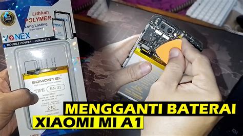 Cara Mengganti Baterai Xiaomi Mi A1 Dengan Somostel BN31 Redmi Note 5A