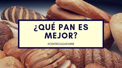 Qué pan es mejor cómo elegir los mejores panes Centro Júlia Farré