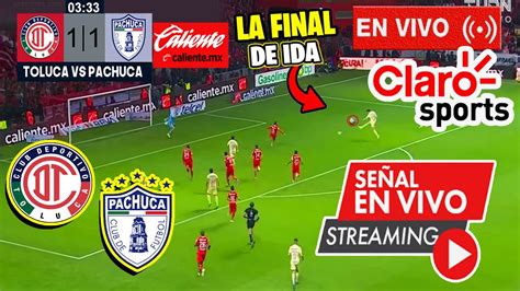 🔴 En Vivo Toluca Vs Pachuca Marca Claro Partidazo Donde Ver La