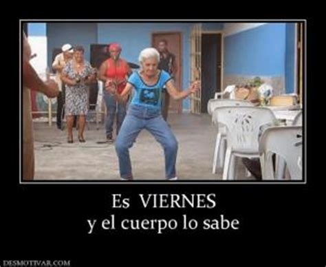 Es Viernes Y El Cuerpo Lo Sabe Memes