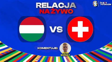 Węgry Szwajcaria MECZ NA ŻYWO EURO 2024 RELACJA KOMENTARZ STUDIO