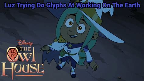 Luz Trying Do Glyphs At Working On The Earth The Owl House S3 Ep1