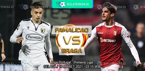 Prediksi Famalicao Vs Braga 16 Maret 2021 BolaTerkini