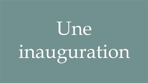 How To Pronounce Une Inauguration An Inauguration Correctly In