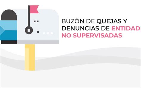 Utiliza El Buz N De Quejas Y Denuncias De Entidades No Supervisadas De