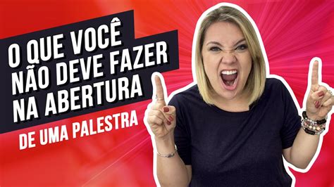 O que você NÃO deve fazer na ABERTURA de uma PALESTRA Como fazer