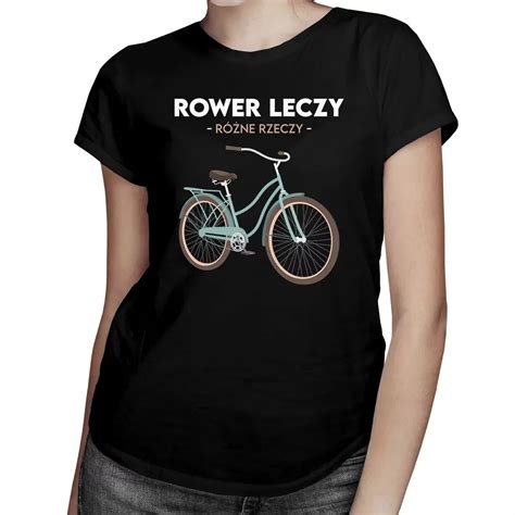 Rower Leczy R Ne Rzeczy Koszulka Dla Rowerzystki Allegro Pl