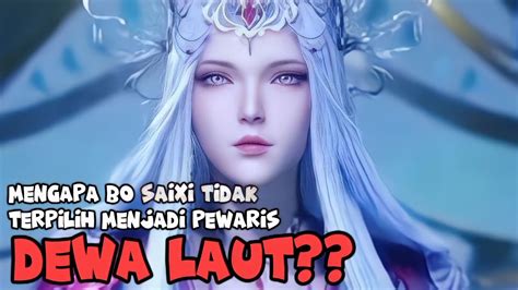 MENGAPA BO SAIXI TIDAK TERPILIH MENJADI PEWARIS DEWA LAUT SOUL