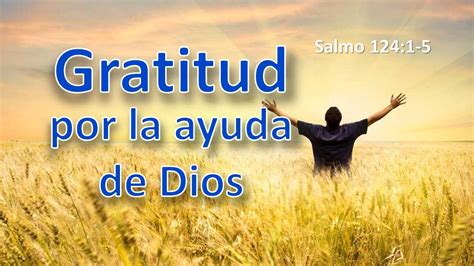 Gratitud Por La Ayuda De Dios Salmo 124 1 5 Berith