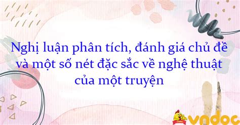 Nghị luận phân tích đánh giá chủ đề và một số nét đặc sắc về nghệ