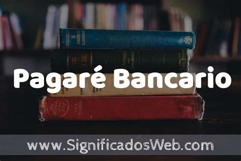 Concepto de Pagaré Bancario Que es Definición y Significado