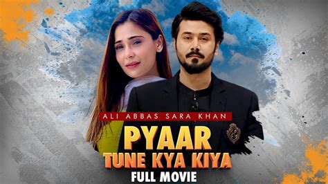 Pyaar Tune Kya Kiya Full Movie Ali Abbas And Sara Khan True Heartbreaking Story C4b1g