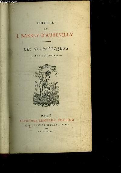 OEUVRES DE J BARBEY D AUREVILLY LES DIABOLIQUES LES SIX PREMIERES