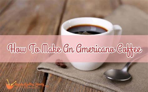 How To Make An Americano Coffee Quickly & Easily - Simply Healthy Family