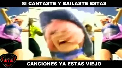 Si Bailaste O Cantaste Estas Canciones YA ESTAS VIEJO Parte 1