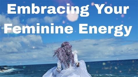 Benefits Of Embracing Your Feminine Energy Youtube