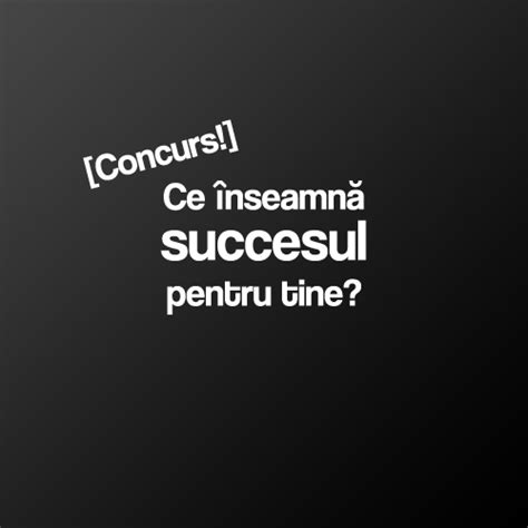 Ce Nseamn Succesul Pentru Tine Concurs Motivonti Ro