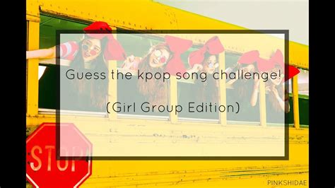 Guess The Kpop Song Challengegirl Group Edition Youtube