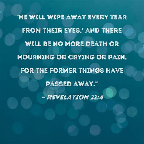 Revelation 21:4 He will wipe away every tear from their eyes,' and ...