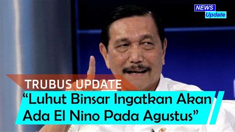 Luhut Binsar Ingatkan Akan Ada El Nino Pada Agustus Fenomena La Nina