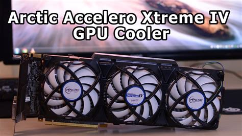 Arctic Accelero Xtreme Iv Gpu Cooler Review Youtube