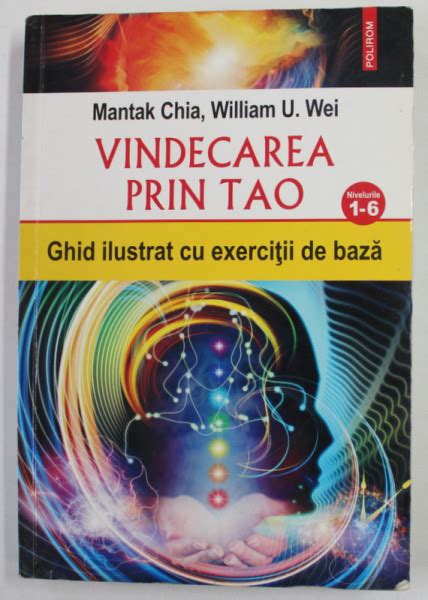 Vindecarea Prin Tao Ghid Ilustrat Cu Exercitii De Baza De Mantak Chia Si William U Wei