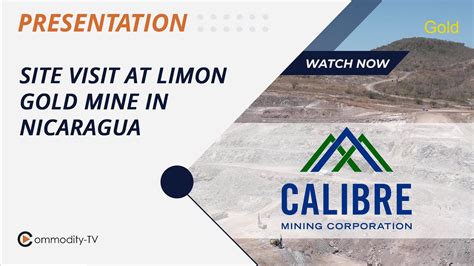 Calibre Mining Site Visit In Nicaragua At The Limon Gold Mine