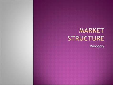 Market structure Monopoly