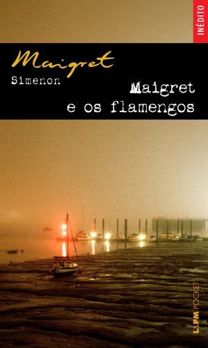 Maigret E Os Flamengos In Dito Georges Simenon Julia Da Rosa