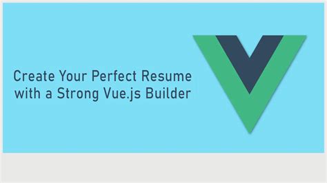 Create Your Perfect Resume With A Strong Vue Js Builder