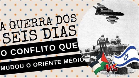 Hist Ria Das Guerras A Guerra Dos Seis Dias Conflito Que Mudou O