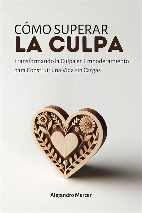 Cómo Superar la Culpa Transformando la Culpa en Empoderamiento para