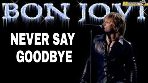 NEVER SAY GOODBYE BON JOVI MUSIC LYRICS YouTube