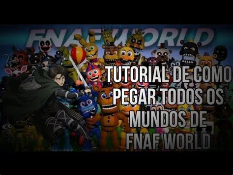 Tutorial De Como Pegar Todos Os Mundos De Fnaf World Do At O