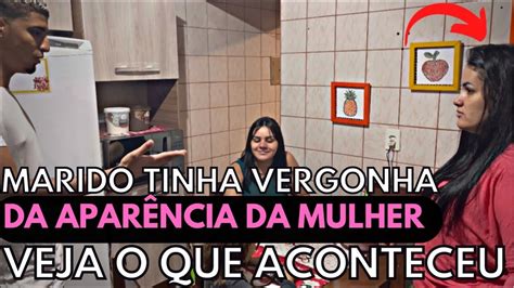 Marido Tinha VERGONHA Da APARÊNCIA Da Mulher YouTube