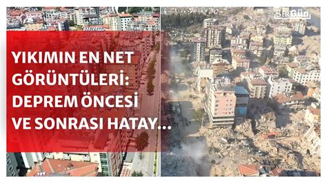 Deprem öncesi ve sonrası Hatay Yıkımın en net görüntüleri YouTube