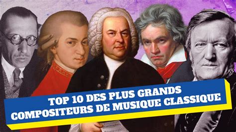 TOP 10 Des Plus Grands Compositeurs De Musique Classique Topify