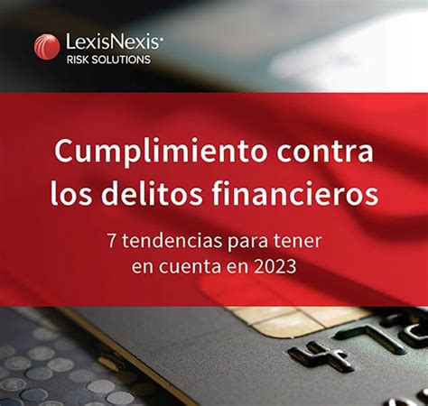 7 Tendencias De Delitos Financieros En 2023 Lexisnexis Risk Solutions