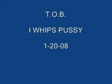 I WHIPS PUSSY YouTube