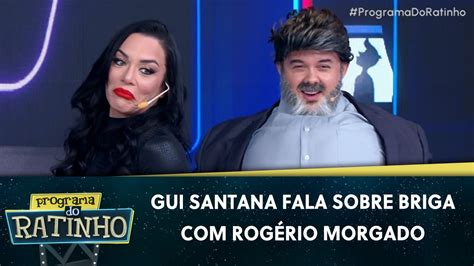 Gui Santana fala tudo o que pensa sobre Rogério Morgado Programa do