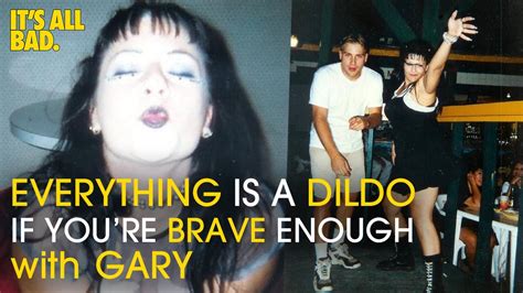 Everything Is A Dildo If You Re Brave Enough With Gary YouTube