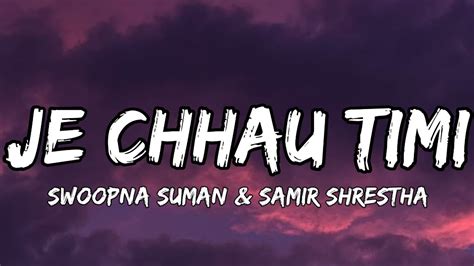 Je Chhau Timi Lyrics Swoopna Suman Samir Shrestha YouTube