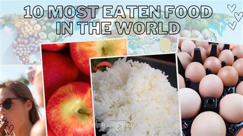 What Is The Worlds Most Eaten Foods Youtube