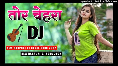 New Nagpuri Dj Song 2022 Tor Chehra Nagpuri Video 2022 Nagpuri Dj