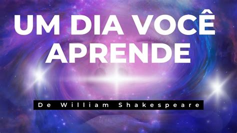 Um Dia Voc Aprende Poderoso Texto De William Shakespeare Youtube