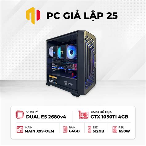 PC Giả Lập 25 DUAL E5 2680v4 RAM 64GB SSD 512GB VGA GTX 1050Ti